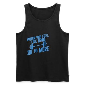 When You Feel Like Dying, Do 10 More 4 - Männer Premium Bio Tank Top - Schwarz - Vorne - Michal (187cm)