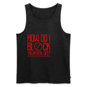 How Do I Block You In Real Life 2 - Men's Premium Organic Tank Top - black - Front - Michal (187cm)