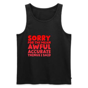 Sorry For The Mean, Awful, Accurate Things I Said - Men's Premium Organic Tank Top - black - Front - AI Model Male 178 light (178cm)
