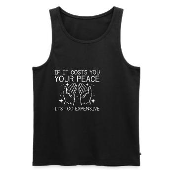 If it costs you your peace, it's too expensive 2 - Men's Premium Organic Tank Top - black - Front - AI Model Male 178 light (178cm)