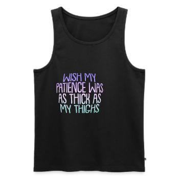 Wish My Patience Was As Thick As My Thighs - Men's Premium Organic Tank Top - black - Front - Michal (187cm)