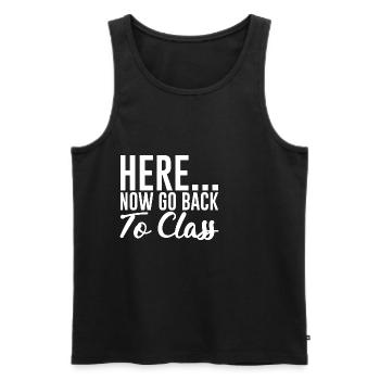 Here... Now Go Back To Class - Men's Premium Organic Tank Top - black - Front - AI Model Male 178 light (178cm)