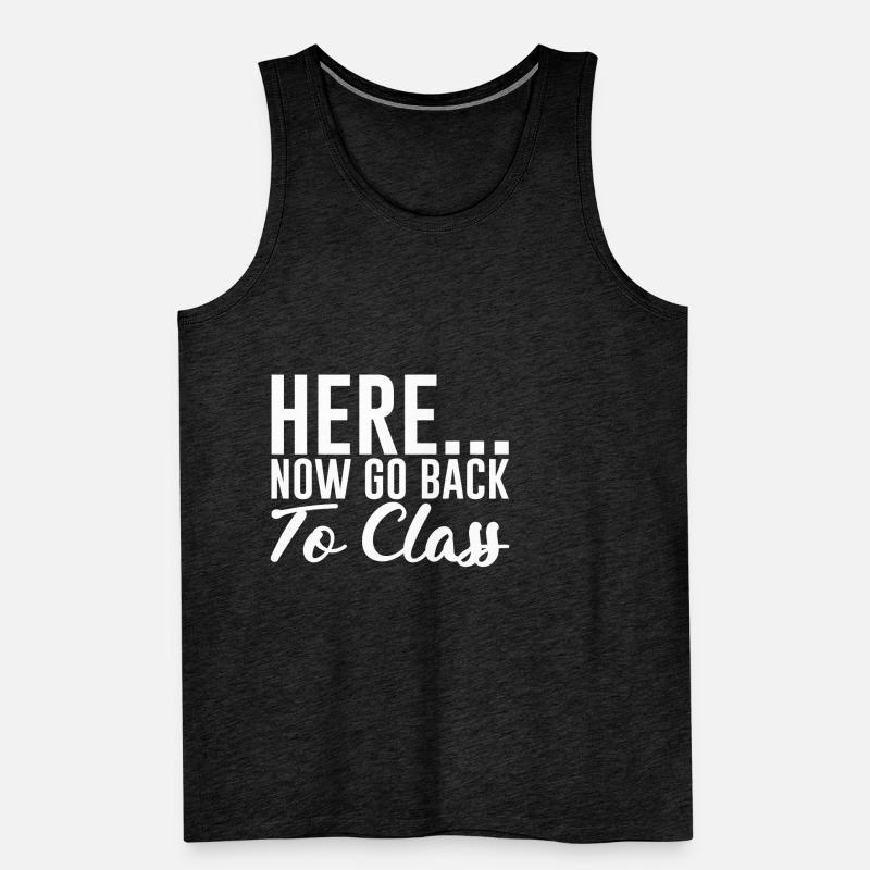 Here... Now Go Back To Class Men's Premium Organic Tank Top