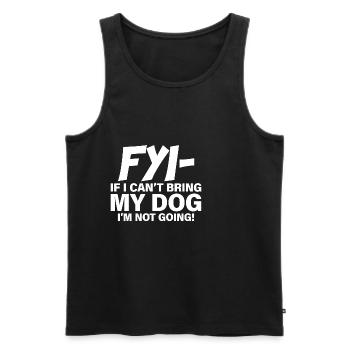 Fyi, If I Can't Bring My Dog, I'm Not Going! - Männer Premium Bio Tank Top - Schwarz - Vorne - AI Model Male 178 light (178cm)