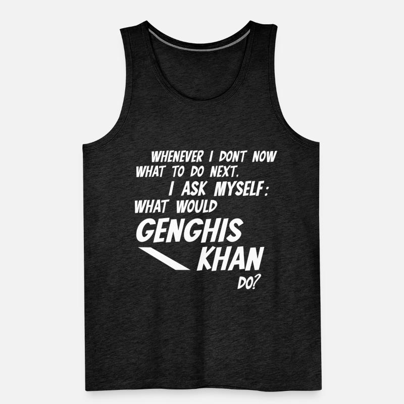 Chaque fois que je ne sais pas ce que Gengis Khan ferait Débardeur bio Premium Homme