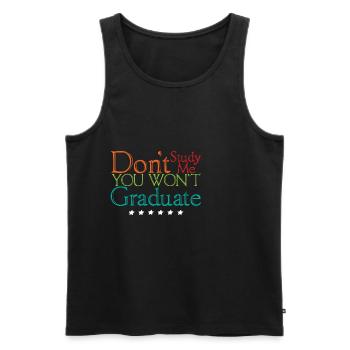 Don't Study Me You Won't Graduate 4 - Men's Premium Organic Tank Top - black - Front - AI Model Male 178 light (178cm)
