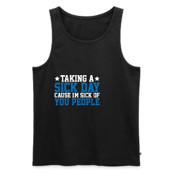 Taking A Sick Day Cause I'm Sick Of You People 3 - Men's Premium Organic Tank Top - black - Front - AI Model Male 178 light (178cm)