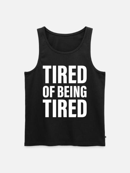 Tired of being Tired - Men's Premium Organic Tank Top - black