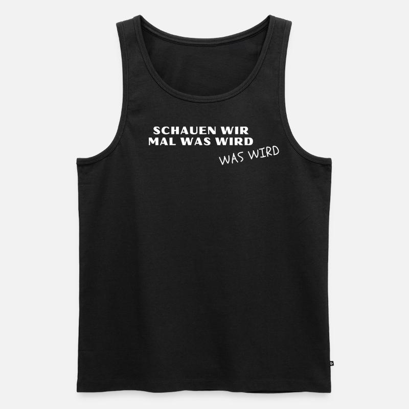Schauen wir mal was wird. Was wird! - Meme, Lustig - Männer Premium Bio Tank Top - Schwarz