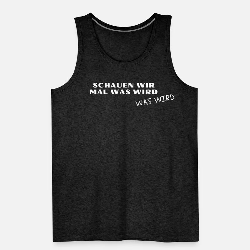 Schauen wir mal was wird. Was wird! - Meme, Lustig Männer Premium Bio Tank Top