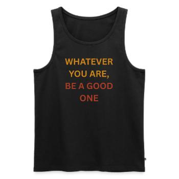 WHATEVER YOU ARE BE A GOOD ONE - Männer Premium Bio Tank Top - Schwarz - Vorne - Michal (187cm)