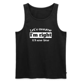 Let's assume I'm right, it'll save time - Men's Premium Organic Tank Top - black - Front - Michal (187cm)