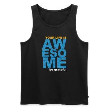 Your life is awesome be greateful - Männer Premium Bio Tank Top - Schwarz - Vorne - AI Model Male 178 light (178cm)