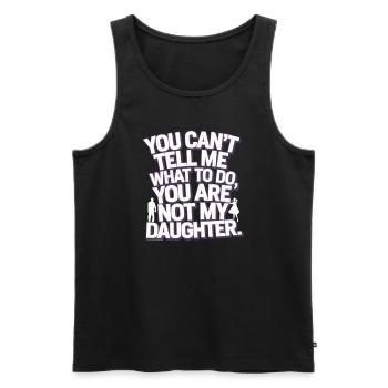 You cant't tell me what to do you not my daughter - Men's Premium Organic Tank Top - black - Front - AI Model Male 178 light (178cm)