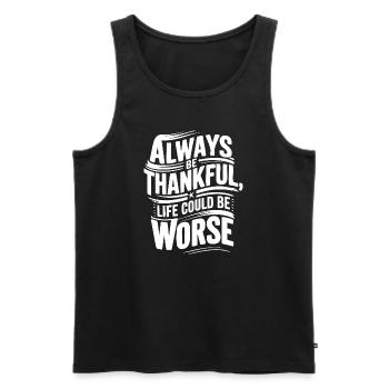 Always be thankful life could be worse - Men's Premium Organic Tank Top - black - Front - AI Model Male 178 light (178cm)