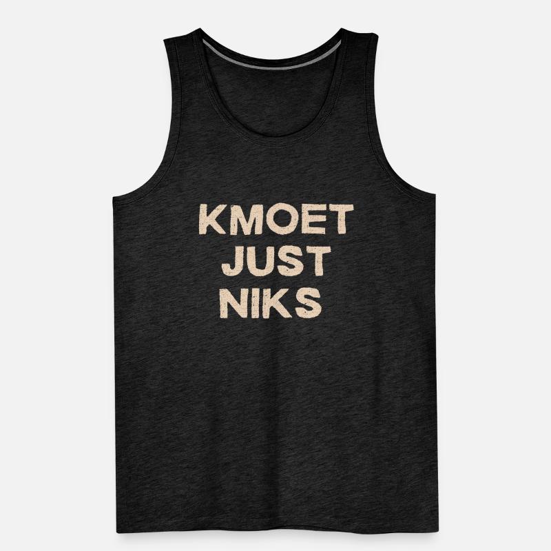 Kmoet just nothing, Antwerp dialect Shirts Men's Premium Organic Tank Top