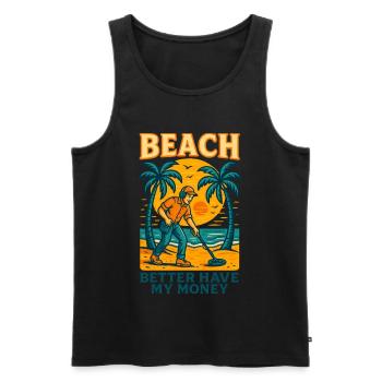 Beach Better Have My Money Metal Detecting Fun - Men's Premium Organic Tank Top - black - Front - Michal (187cm)