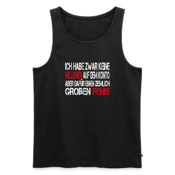 Ich habe zwar keine Millionen aber großen Penis - Männer Premium Bio Tank Top - Schwarz - Vorne - Michal (187cm)