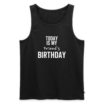 Today is My Friend's Birthday - Men's Premium Organic Tank Top - black - Front - Michal (187cm)