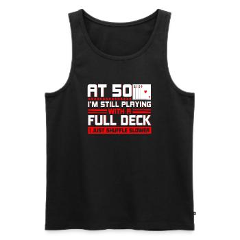 Mit 50 spiele ich immer noch mit einem vollen Deck - Männer Premium Bio Tank Top - Schwarz - Vorne - Michal (187cm)