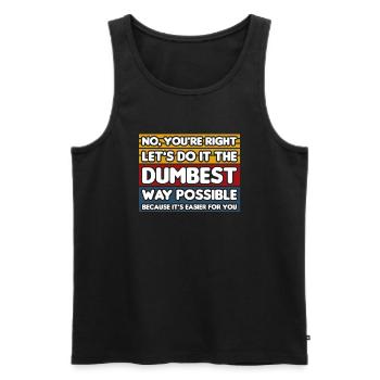 No, You're Right. Let's Do It The Dumbest Way - Men's Premium Organic Tank Top - black - Front - Michal (187cm)