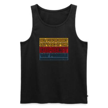 No, You're Right. Let's Do It The Dumbest Way - Men's Premium Organic Tank Top - black - Front - Michal (187cm)