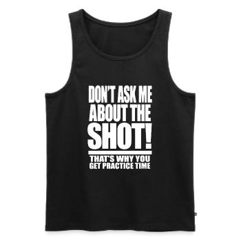Bowling Don't Ask Me About The Shot - Men's Premium Organic Tank Top - black - Front - Michal (187cm)
