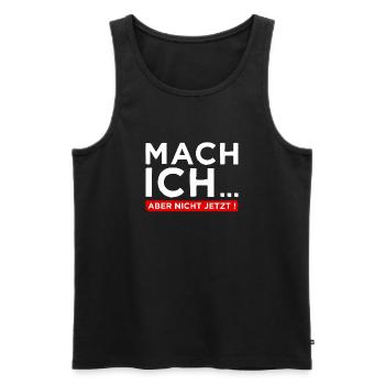 Mach ich... Aber nicht jetzt! - Cooler Spruch - Männer Premium Bio Tank Top - Schwarz - Vorne - Michal (187cm)
