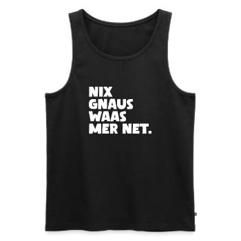 Nix gnaus waas mer net. - Männer Premium Bio Tank Top - Schwarz - Vorne - Michal (187cm)