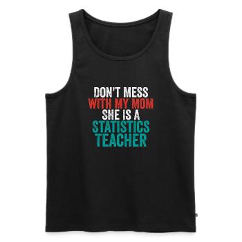 Don't Mess With My Mom She Is A Statistics Teacher - Men's Premium Organic Tank Top - black - Front - Michal (187cm)