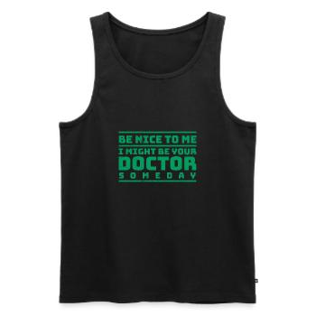 Doctor Be Nice To Me I Might Be Your Doctor Gift - Männer Premium Bio Tank Top - Schwarz - Vorne - AI Model Male 178 light (178cm)