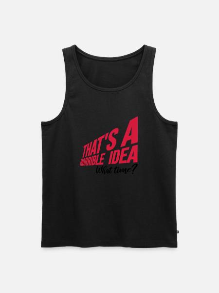 Thats a horrible Idea - Men's Premium Organic Tank Top - black