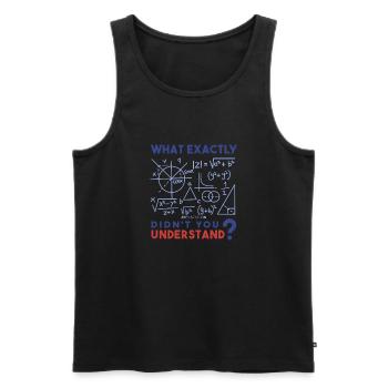 What exactly do you not understand? Math freak. - Men's Premium Organic Tank Top - black - Front - Michal (187cm)