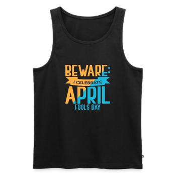 Beware I Celebrate April Fools Day - Männer Premium Bio Tank Top - Schwarz - Vorne - Michal (187cm)