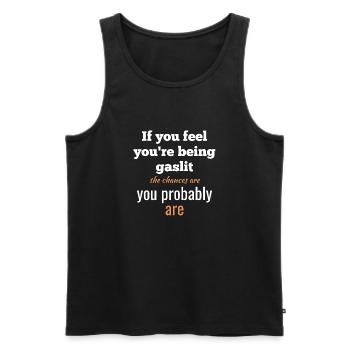 Wenn Sie das Gefühl haben, dass Sie unter Gaslicht gestellt werden, stehen die Chancen gut... - Männer Premium Bio Tank Top - Schwarz - Vorne - AI Model Male 178 light (178cm)