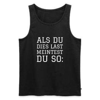 ALS DU DIES LAST MEINTEST DU SO - Männer Premium Bio Tank Top - Schwarz - Vorne - AI Model Male 178 light (178cm)