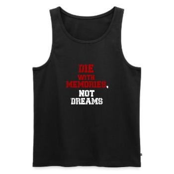 Die with memories! - Men's Premium Organic Tank Top - black - Front - AI Model Male 178 light (178cm)