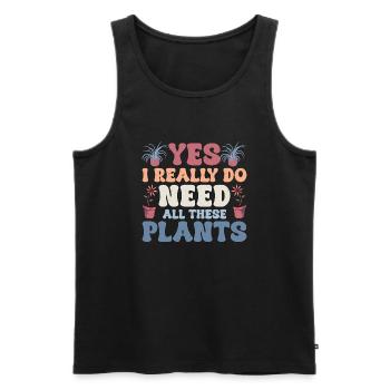 Yes I Really Do Need All These Plants Gardening Bo - Männer Premium Bio Tank Top - Schwarz - Vorne - Michal (187cm)