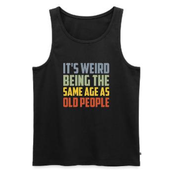 Es ist seltsam, im gleichen Alter wie alte Menschen zu sein - Männer Premium Bio Tank Top - Schwarz - Vorne - Michal (187cm)