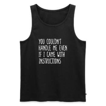 Du konntest nicht mit mir umgehen Ich kam mit Anweisungen - Männer Premium Bio Tank Top - Schwarz - Vorne - AI Model Male 178 light (178cm)
