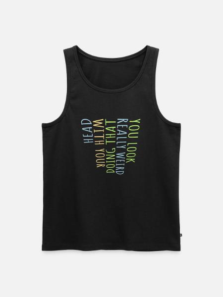 you look really weird - Men's Premium Organic Tank Top - black