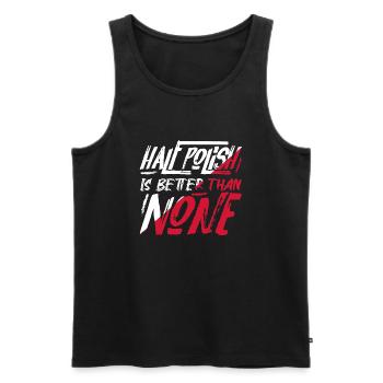Half Polish Is Better Than None Proud Polska Polan - Men's Premium Organic Tank Top - black - Front - Michal (187cm)