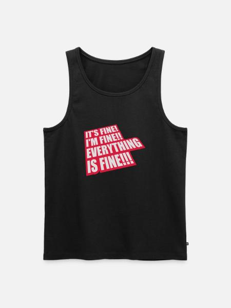 everything is fine quote - Men's Premium Organic Tank Top - black