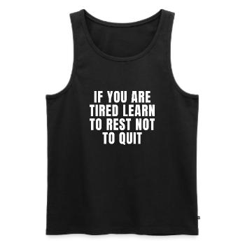If You Are Tired Learn To Rest Not To Quit - Men's Premium Organic Tank Top - black - Front - Michal (187cm)