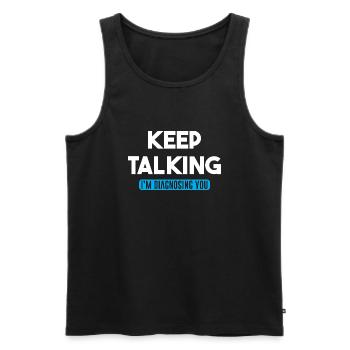 Keep Talking Im Diagnosing You Funny quote - Men's Premium Organic Tank Top - black - Front - Michal (187cm)