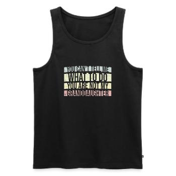 Can't Tell Me What To Do You Not My Granddaughter - Men's Premium Organic Tank Top - black - Front - Michal (187cm)
