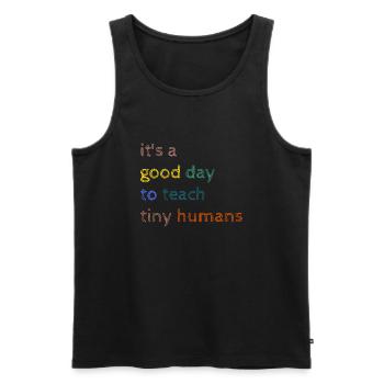 It's a good day to teach tiny humans-Funny Teacher - Männer Premium Bio Tank Top - Schwarz - Vorne - Michal (187cm)