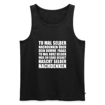 Tu mal selber nachdenken über dein dumme Frage... - Männer Premium Bio Tank Top - Schwarz - Vorne - Michal (187cm)