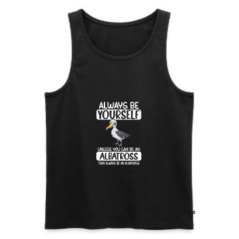 Always Be Yourself Unless You Can Be An Albatross - Men's Premium Organic Tank Top - black - Front - Michal (187cm)