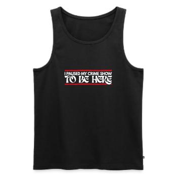 I Paused My Crime Show To Be Here - Männer Premium Bio Tank Top - Schwarz - Vorne - Michal (187cm)